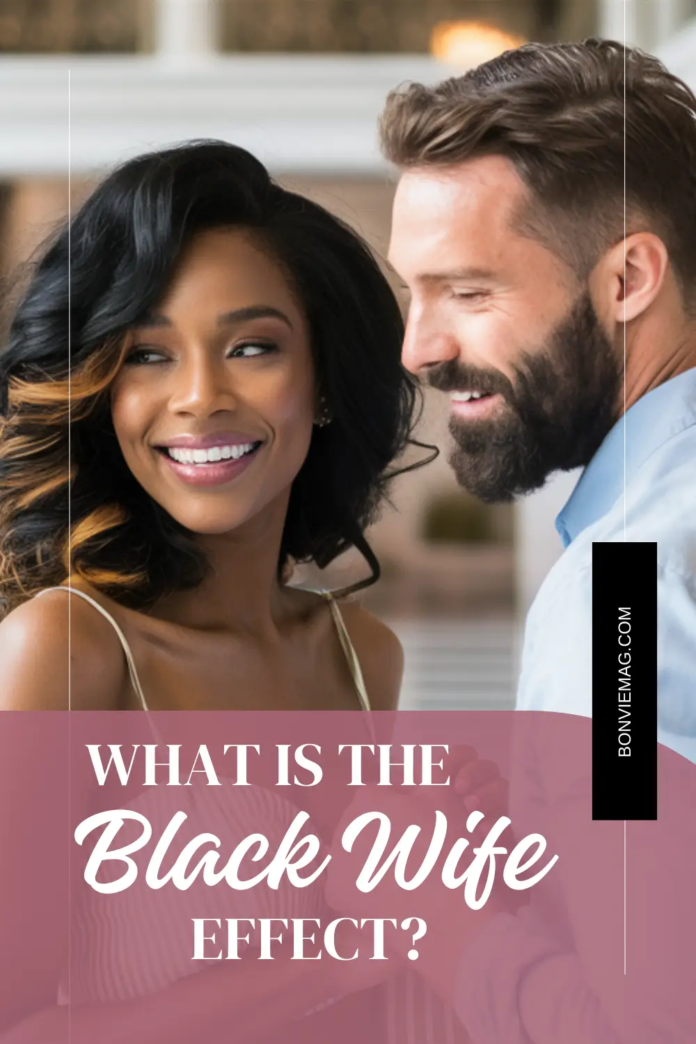 The Black Wife Effect: What Is It and Why Does it Work