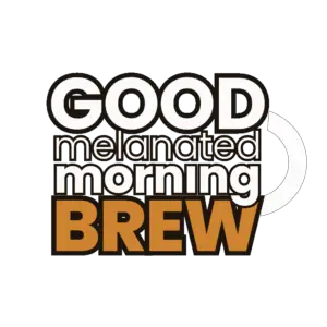 Good Melanated Morning Brew - the social media after show for & by us.